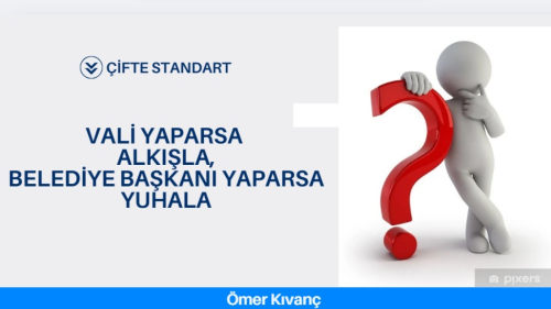 Vali Yaparsa Alkışla, Başkan yaparsa yuhala